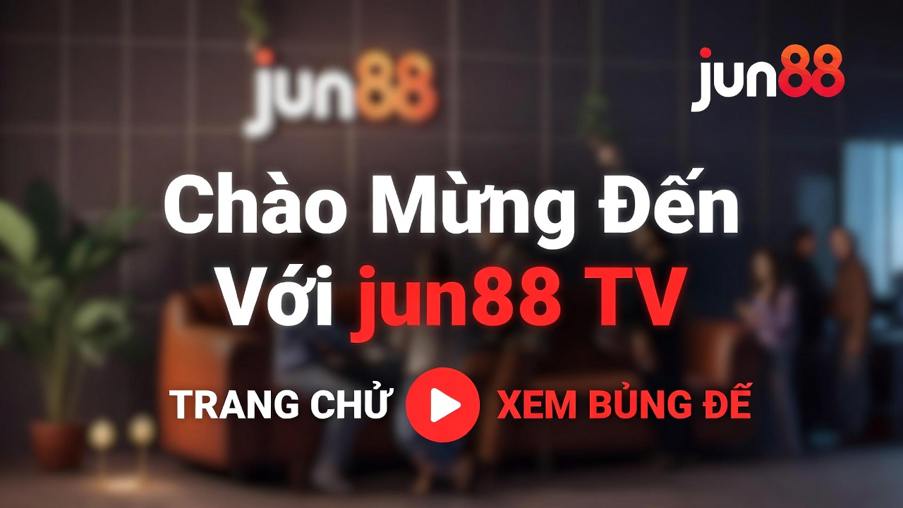 Trận Đấu Bóng Đá Đặc Biệt Tuần Này jun88 TV