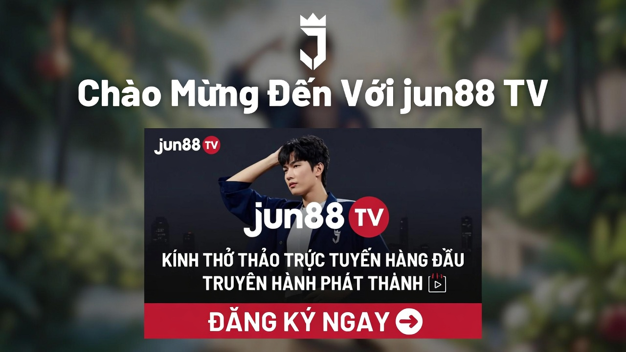 Khuyến Mãi Mới Tại jun88 TV - Ưu Đãi Hấp Dẫn
